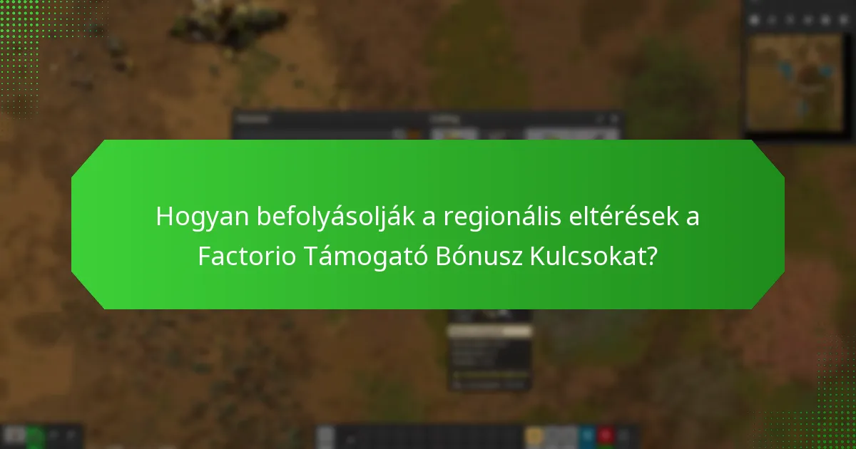 Hogyan befolyásolják a regionális eltérések a Factorio Támogató Bónusz Kulcsokat?