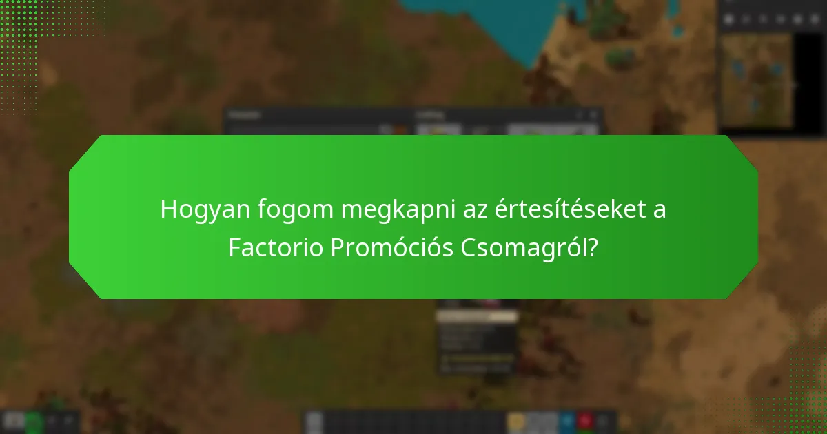 Hogyan követhetem nyomon a Factorio Promóciós Csomaggal kapcsolatos igényeimet?