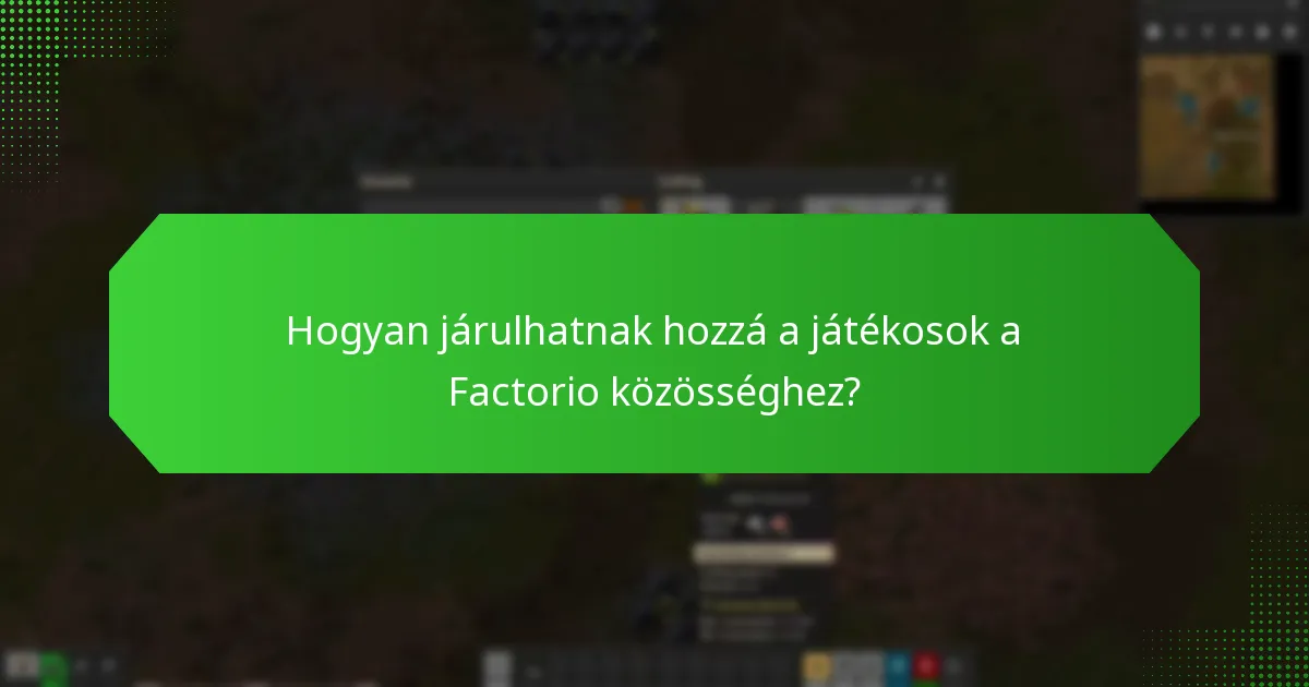 Hogyan járulhatnak hozzá a játékosok a Factorio közösséghez?