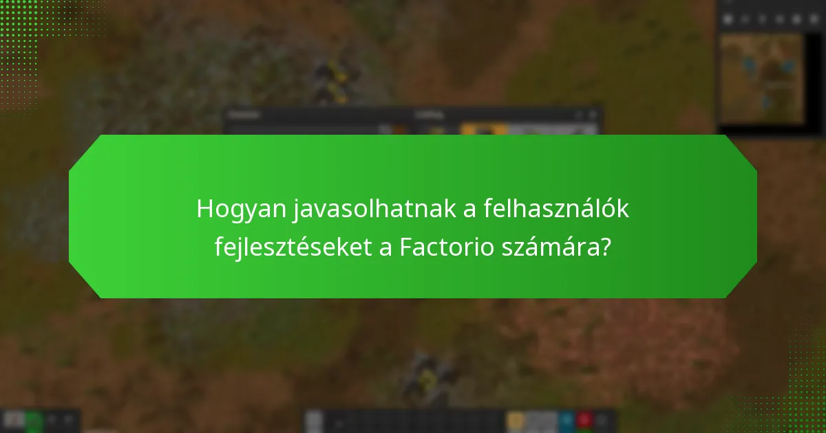 Hogyan javasolhatnak a felhasználók fejlesztéseket a Factorio számára?