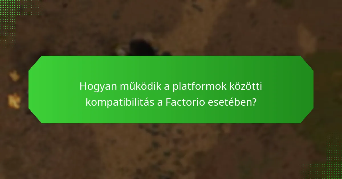 Hogyan működik a platformok közötti kompatibilitás a Factorio esetében?