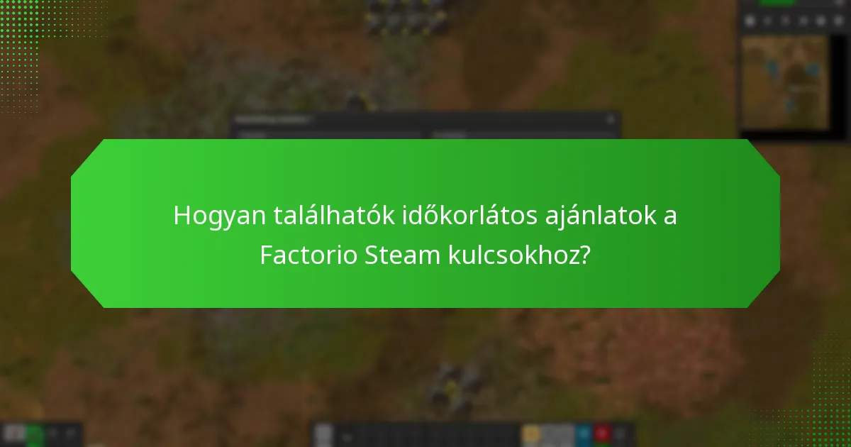 Hogyan találhatók időkorlátos ajánlatok a Factorio Steam kulcsokhoz?