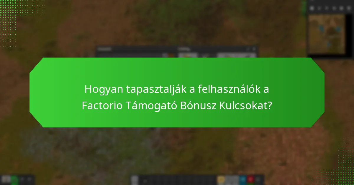 Hogyan tapasztalják a felhasználók a Factorio Támogató Bónusz Kulcsokat?