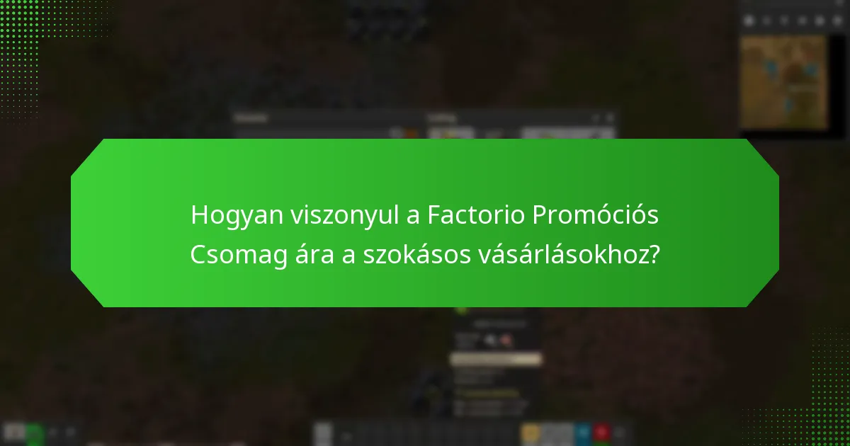 Hogyan viszonyul a Factorio Promóciós Csomag ára a szokásos vásárlásokhoz?