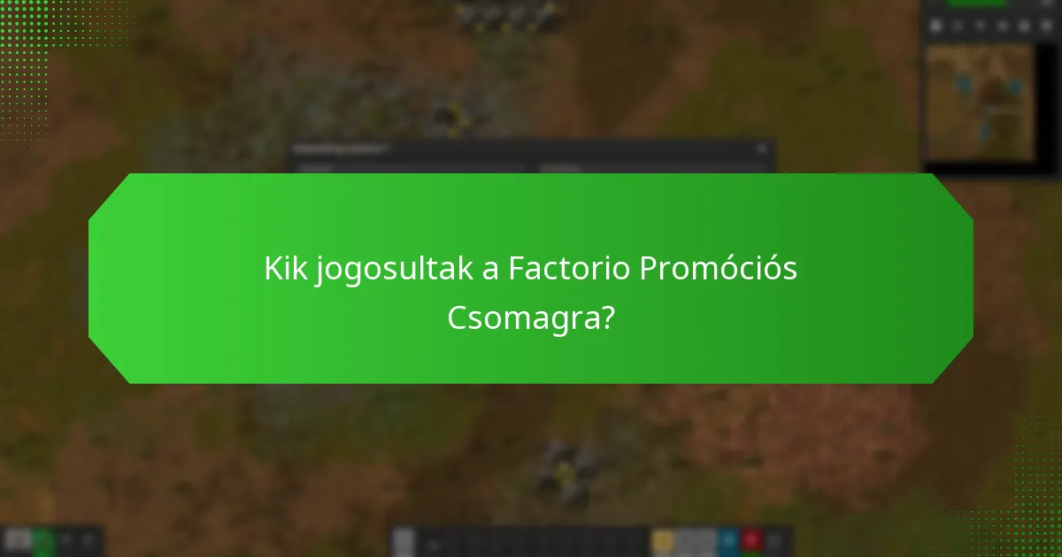 Kik jogosultak a Factorio Promóciós Csomagra?