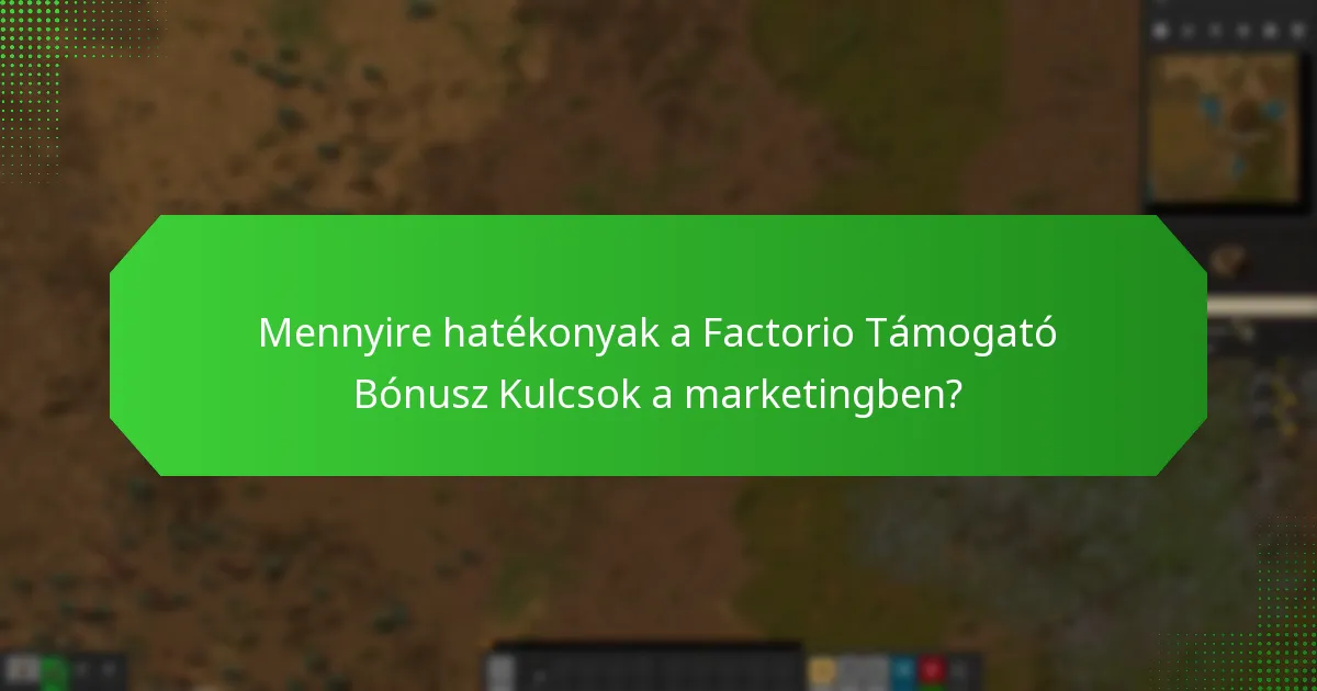 Milyen promóciós stratégiák használják a Factorio Támogató Bónusz Kulcsokat?