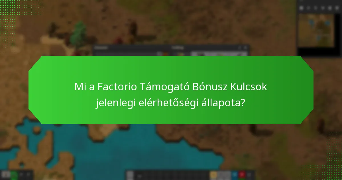 Mi a Factorio Támogató Bónusz Kulcsok jelenlegi elérhetőségi állapota?