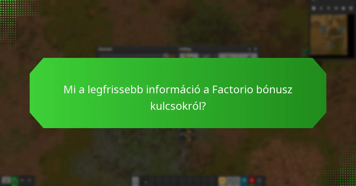 Mi a legfrissebb információ a Factorio bónusz kulcsokról?