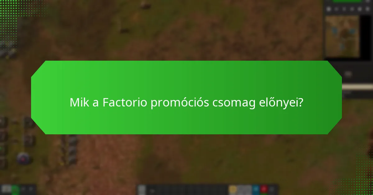 Mik a Factorio promóciós csomag előnyei?