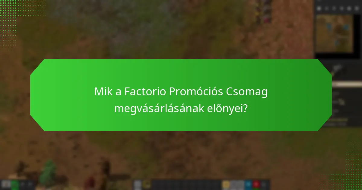 Mik a Factorio Promóciós Csomag megvásárlásának előnyei?