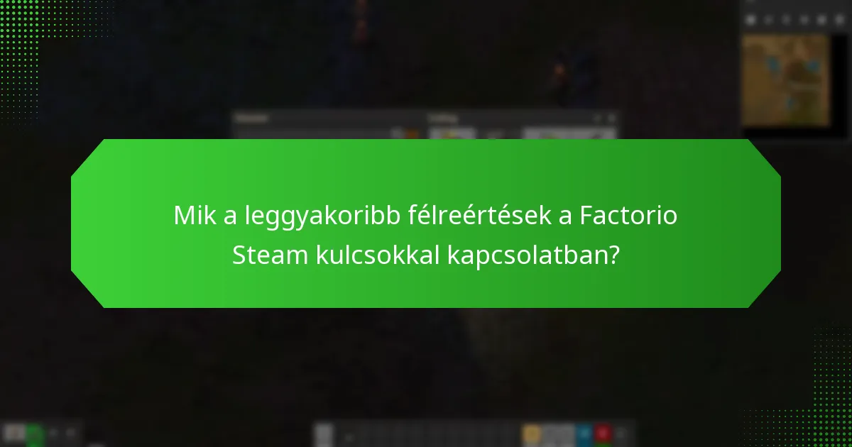 Milyen felhasználói kérdések merülnek fel gyakran a Factorio Steam kulcsokkal kapcsolatban?