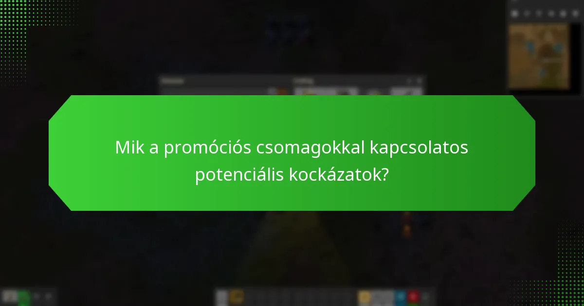 Mik a promóciós csomagokkal kapcsolatos potenciális kockázatok?