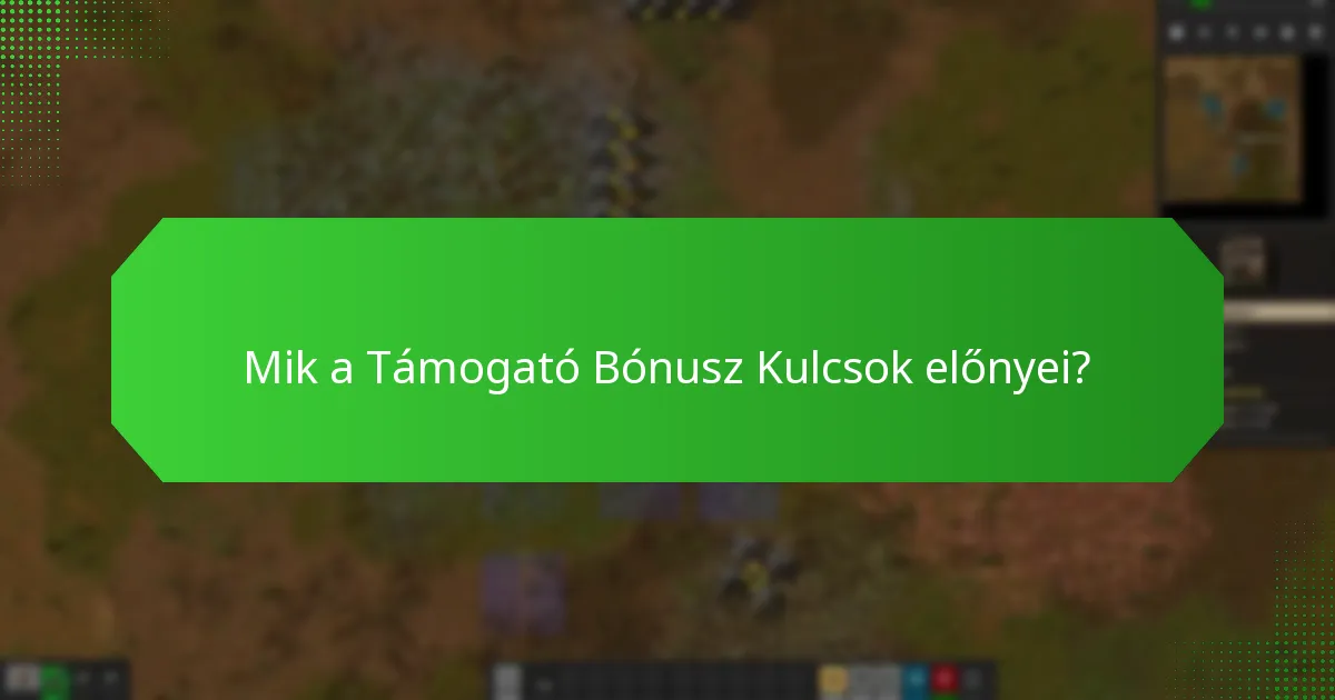 Mik a Támogató Bónusz Kulcsok előnyei?