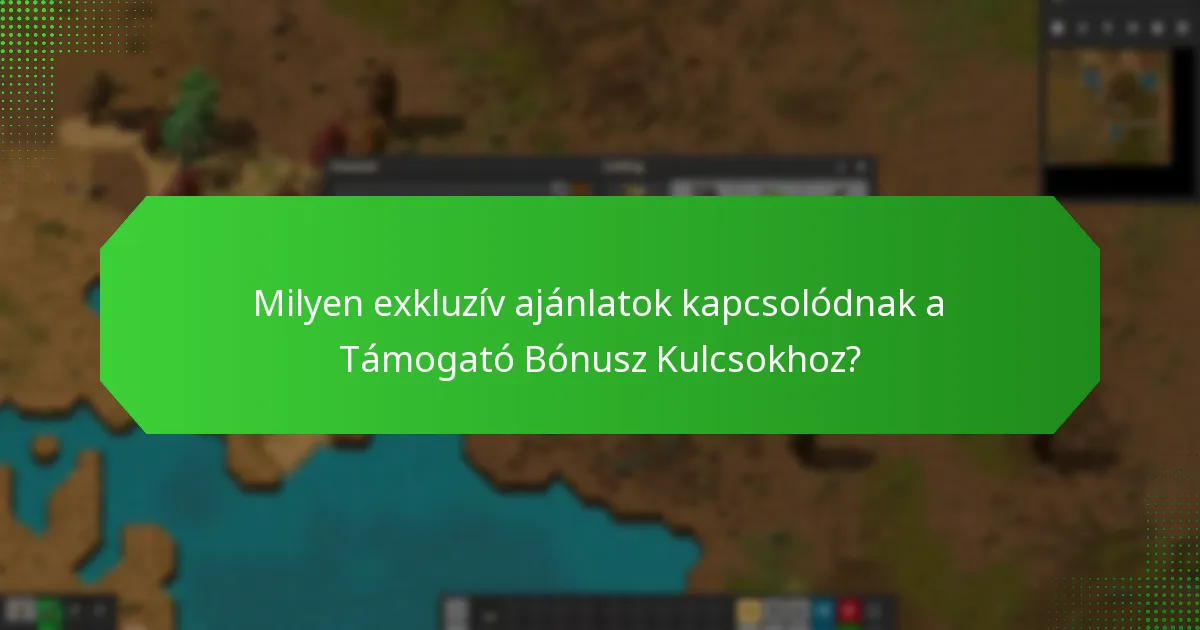 Milyen exkluzív ajánlatok kapcsolódnak a Támogató Bónusz Kulcsokhoz?
